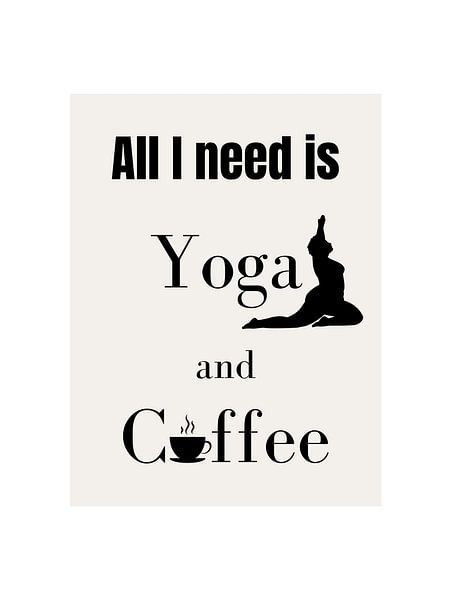 ALL I NEED IS YOGA &amp; COFFEE III par ArtDesign by KBK