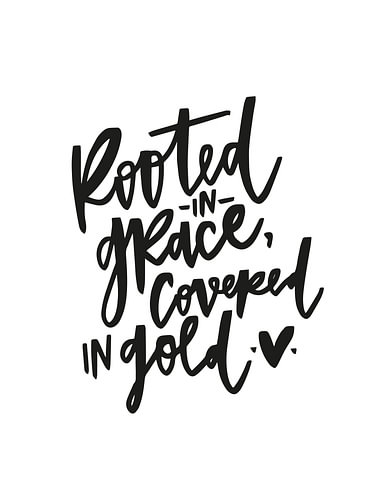 Rooted in Grace, Covered in Gold