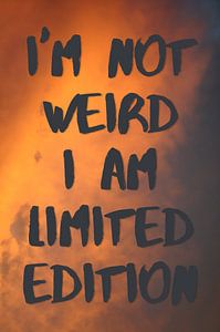 I'm not weird I am limited edition | Zitat von Claudia Maglio