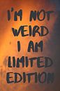 I'm not weird I am limited edition | Quote van Claudia Maglio thumbnail