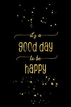 TEXT ART GOLD It is a good day to be happy sur Melanie Viola