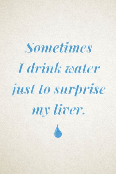Manchmal trinke ich Wasser Nur um meine Leber zu überraschen van Poster Art Shop