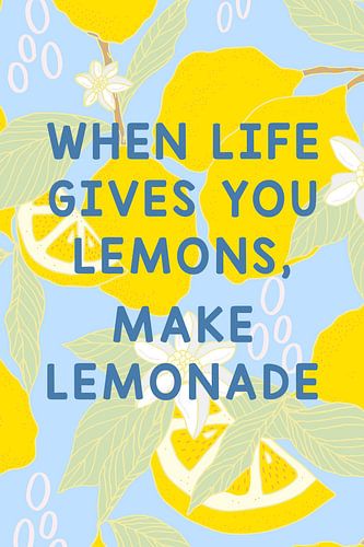 When life give you lemons, make lemonade