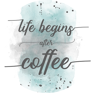 Life begins after coffee | aquarel turquoise
