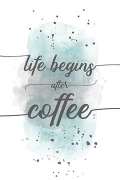 Life begins after coffee | Aquarell türkis