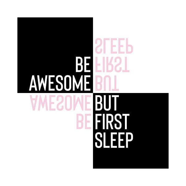 Typographic Design BE AWESOME - BUT FIRST SLEEP by Melanie Viola