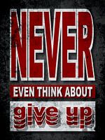 Never Even Think About Give Up