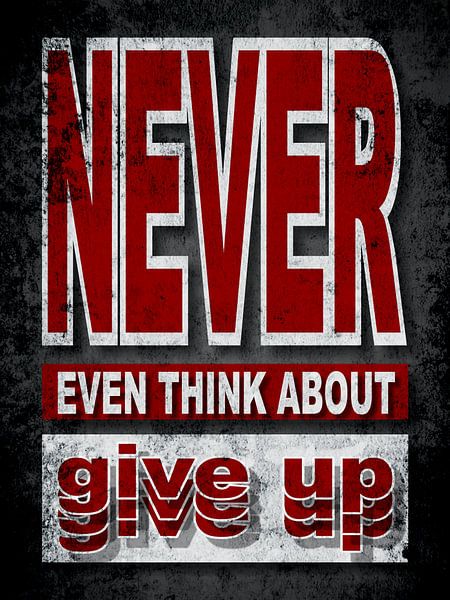 Never Even Think About Give Up by Alma Studio