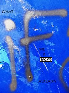 What IF We Are GODS Already?