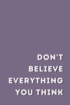 Don't Believe Everything You Think by DS.creative