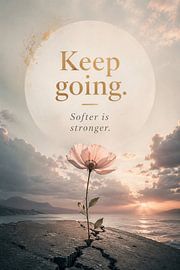Keep Going – Softer Is Stronger by artefacti