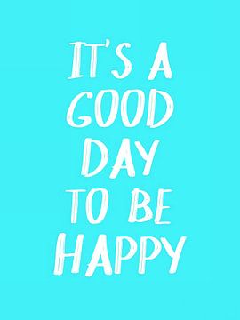 C'est une bonne journée pour être heureux