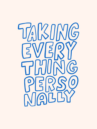 Taking everything personally