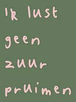 Ik lust geen zuurpruimen | Grappige poster Nederlandse tekst