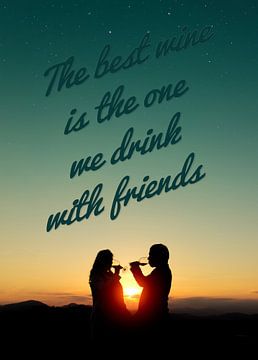 The best wine is the one we drink with friends