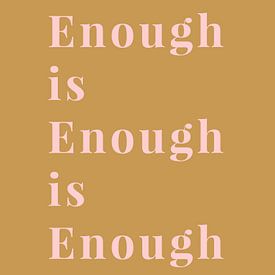 Enough is Enough is Enough van MarcoZoutmanDesign