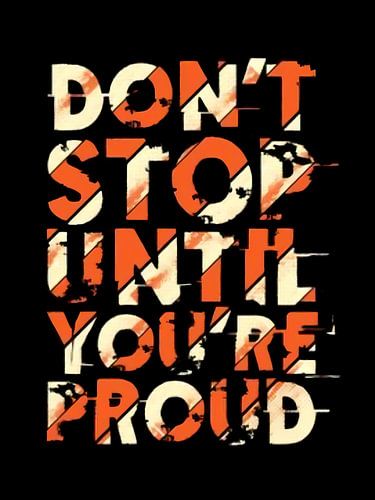 Stop niet tot je trots bent