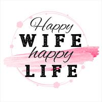 Happy Wife happy Life