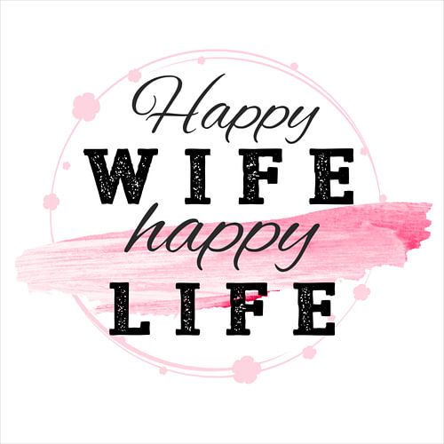 Happy Wife happy Life