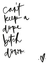 Can’t Keep a Dope B*tch Down by Katharina Roi