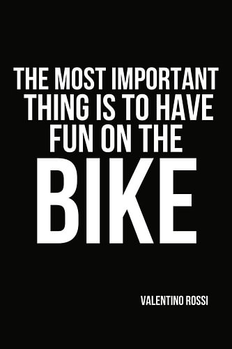 The most important thing is to have fun on the bike