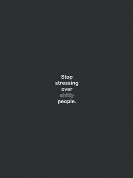 Stop stressing over shitty people van Bohomadic Studio