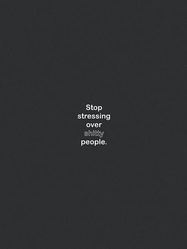 Stop stressing over shitty people