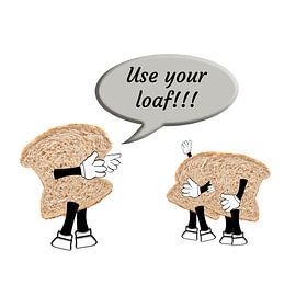 Use your loaf!!! by Grüntyers .