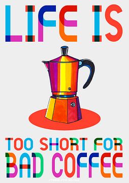 Life is too short for bad coffee van SheThinksInColors