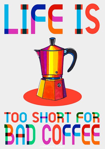Life is too short for bad coffee van SheThinksInColors