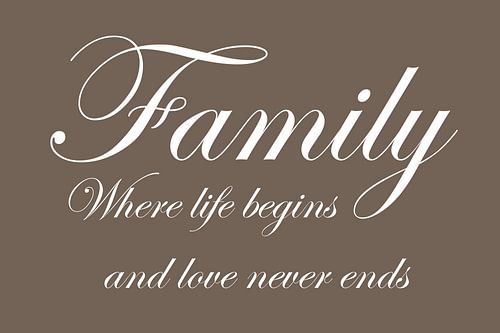 Family where life begins – Typografie Kunst – Donker taupe