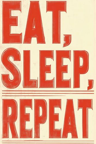 eat, sleep, repeat