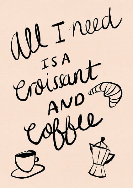 All I need is a Croissant and Coffee Typography Poster by Dirkie Nell