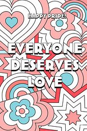 Happy Pride! Everyone Deserves Love by Art Kingdom