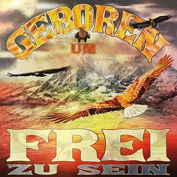Geboren um Frei zu sein - Adler und Berge