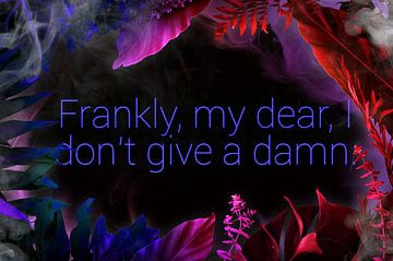 Frankly, my dear, I don't give a damn. by Gisela- Art for You