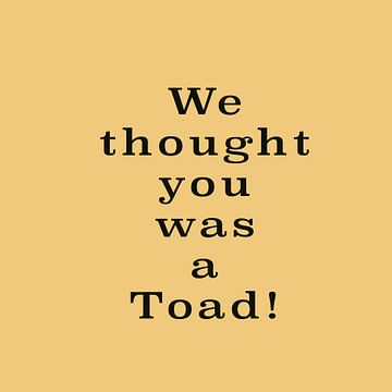 Brother where are thou - We thought you was a Toad | Movie Quote Art van Maarten Lans