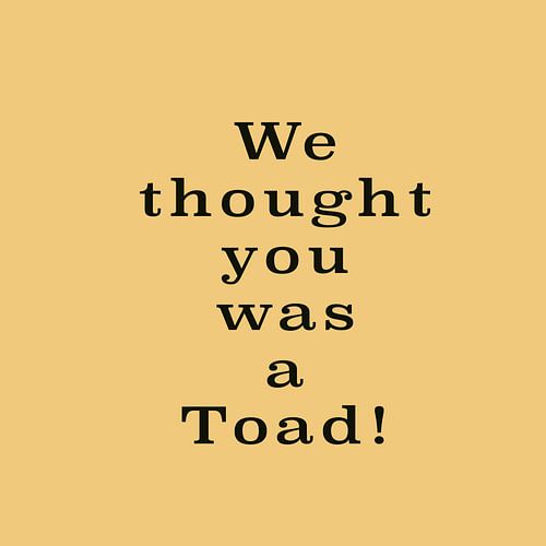 Brother where are thou - We thought you was a Toad | Movie Quote Art