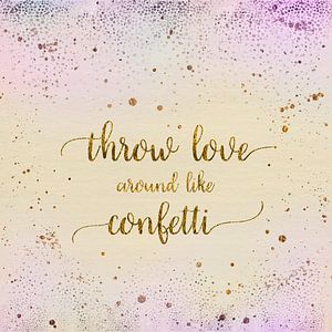 Text Art THROW LOVE AROUND LIKE CONFETTI | glittering colours