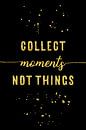 TEXT ART GOLD Collect moments not things van Melanie Viola thumbnail