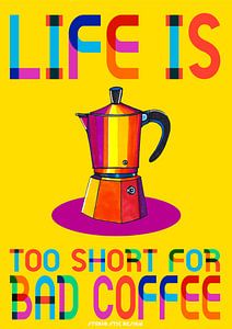 La vie est trop courte pour un mauvais café