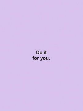 Do it for you. by Bohomadic Studio