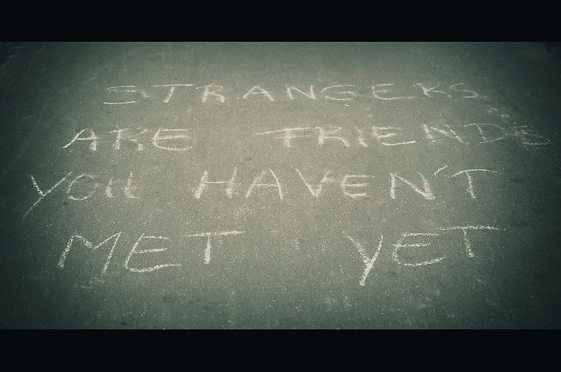 Strangers are friends you haven't met yet van Wouter Goedvriend
