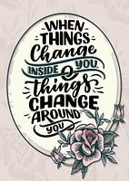 quand les choses changent à l'intérieur de toi les choses changent autour de toi