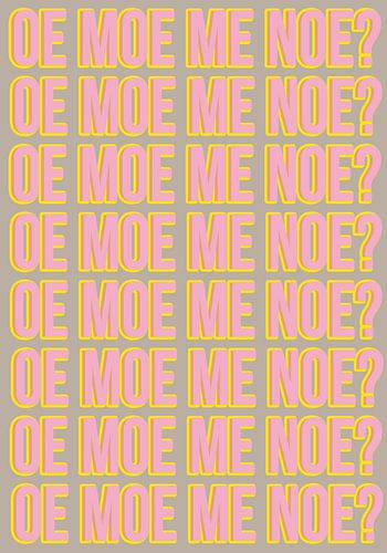 Oe moe me noe?