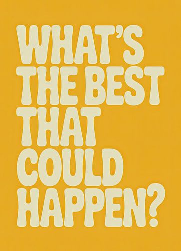 'Wat is het beste dat er kan gebeuren?