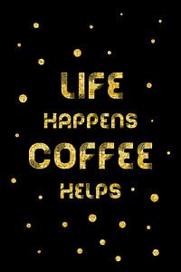Text Art Gold LIFE HAPPENS COFFEE HELPS