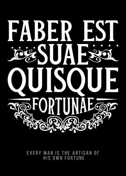Faber est suae quisque fortunae by Pixelbull Design