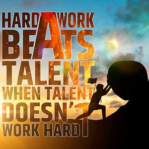 Hardwork beats talent, when Talent doesn`t work hard