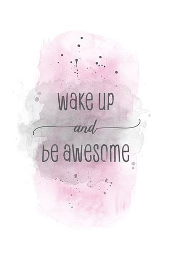 Wake up and be awesome  | aquarel roze